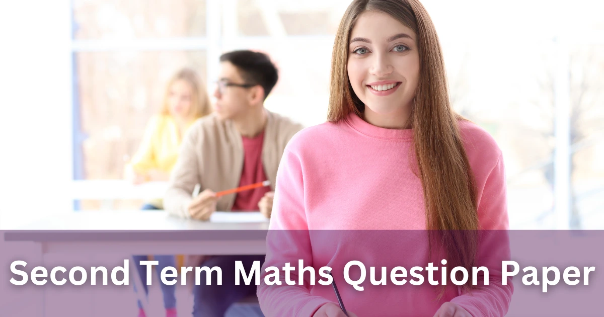 Second Term Maths Question Paper Collection Boost Your Grades with 2026, 2023, 2022, and 2019 Free Second Term Maths Question Paper