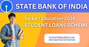 Sarkari Education Loan SBI Student Loans Scheme 2024