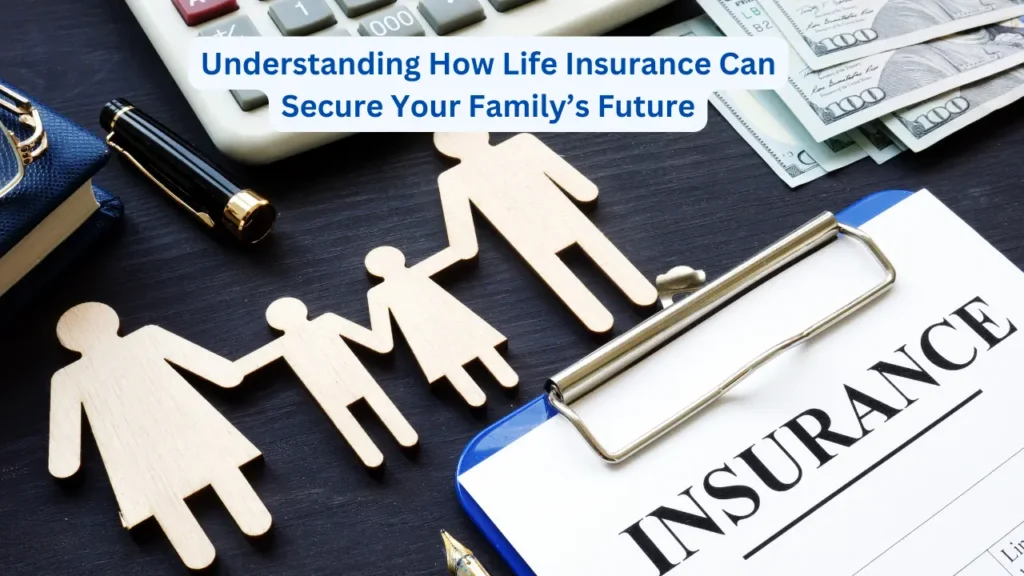 Why Life Insurance Is the Smartest Way to Protect Your Family’s Future in 2026 Understanding How Life Insurance Can Secure Your Family’s Future