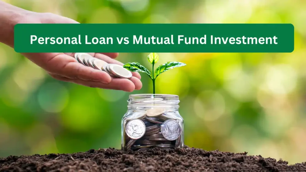 Mutual Fund or Personal Loan in 2026 – What’s the Right Choice for You? Personal Loan vs Mutual Fund Investment – What’s Better for You in 2025? (Don’t Decide Before Reading This)