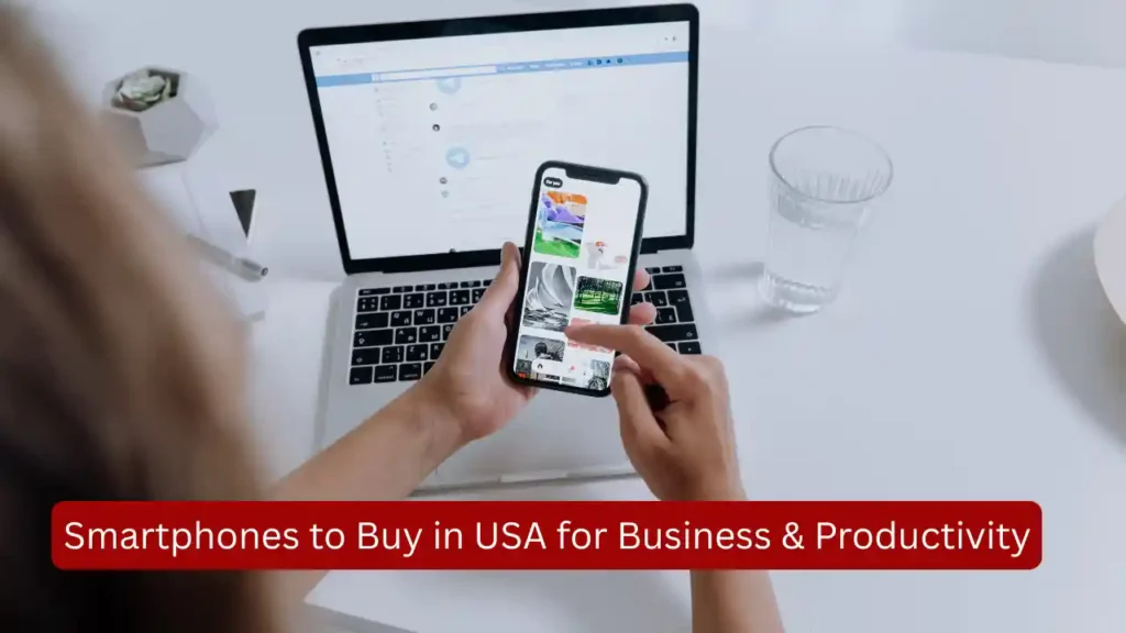 Top Smartphones to Buy in USA for Business & Productivity [2025] – Don’t Miss These Work Powerhouses!