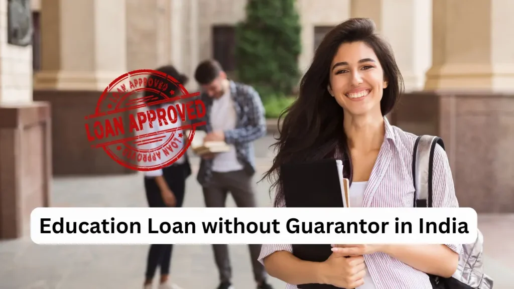 Education Loan without Guarantor in India – Easy Guide for Students and Parents Education Loan without Guarantor in India