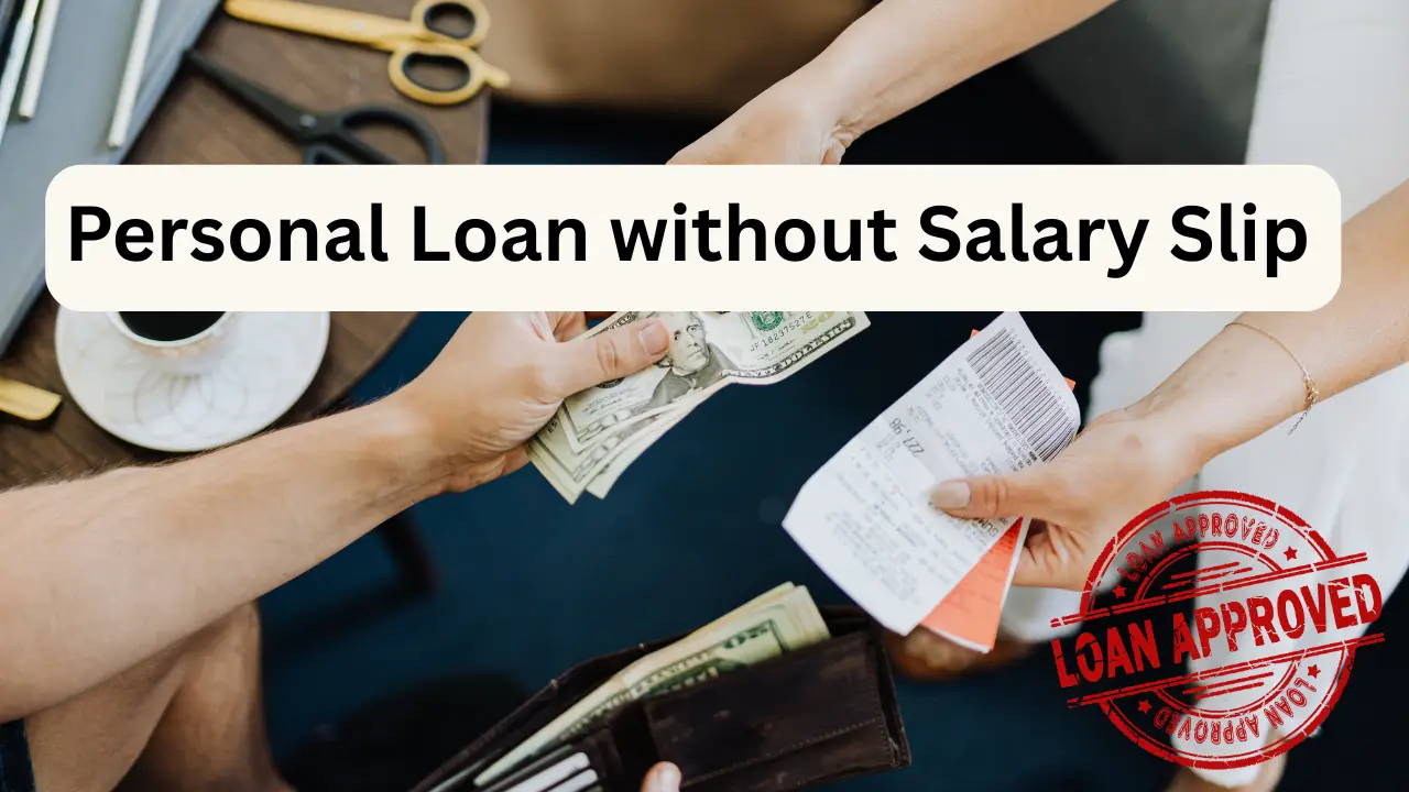 Personal Loan without Salary Slip in India – Easy Guide for Everyone